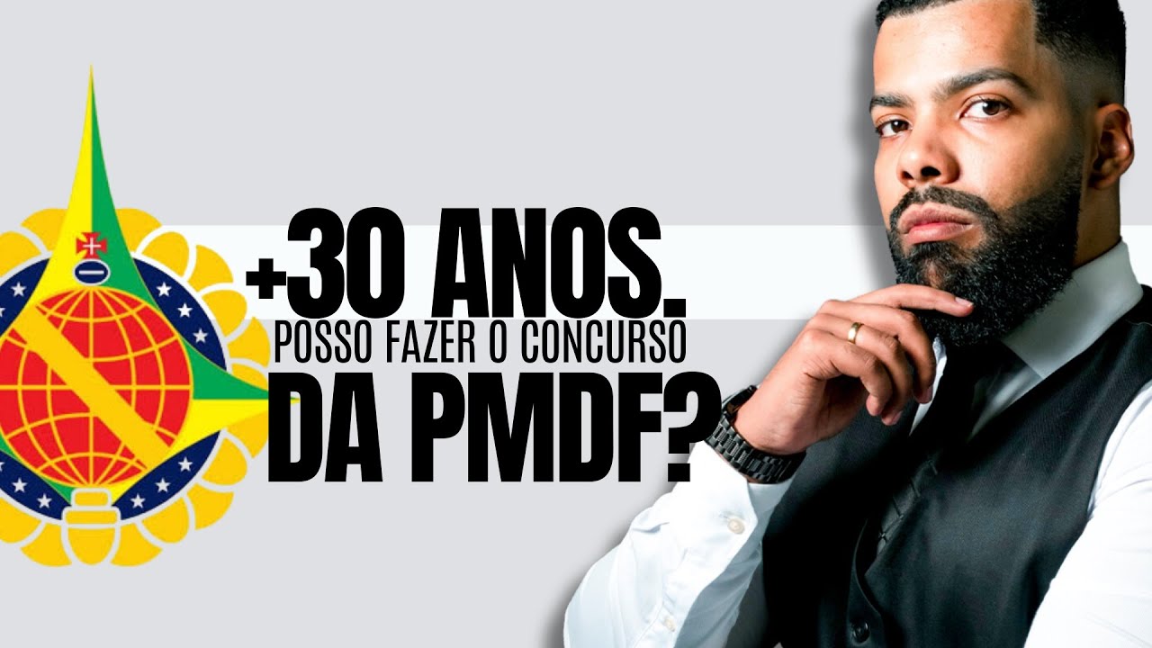 Tenho mais de 30 anos. Posso fazer o concurso da PMDF (OFICIAL)? E o limite de idade?