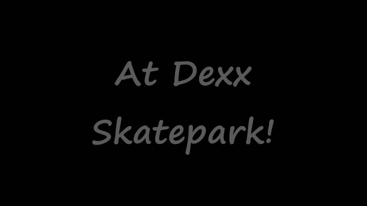 Dexx Skatepark | Chill Day!!