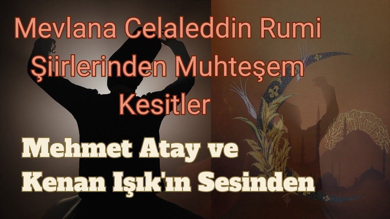 Mevlana Şiirlerinden Çok Güzel Kesitler, Mehmet Atay ve Kenan Işık'ın Sesinden