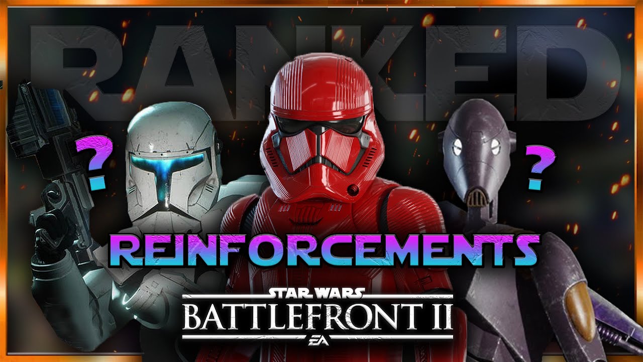 RANKING ALL REINFORCEMENTS In Star Wars Battlefront 2 from WORST To BEST (MAY 2021)
