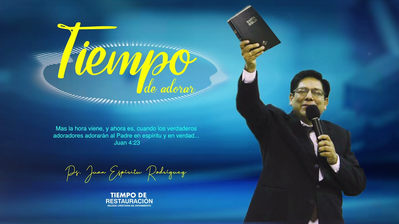 TIEMPO DE ADORAR / PS. JUAN ESPIRITU RODRIGUEZ / ADOREMOS