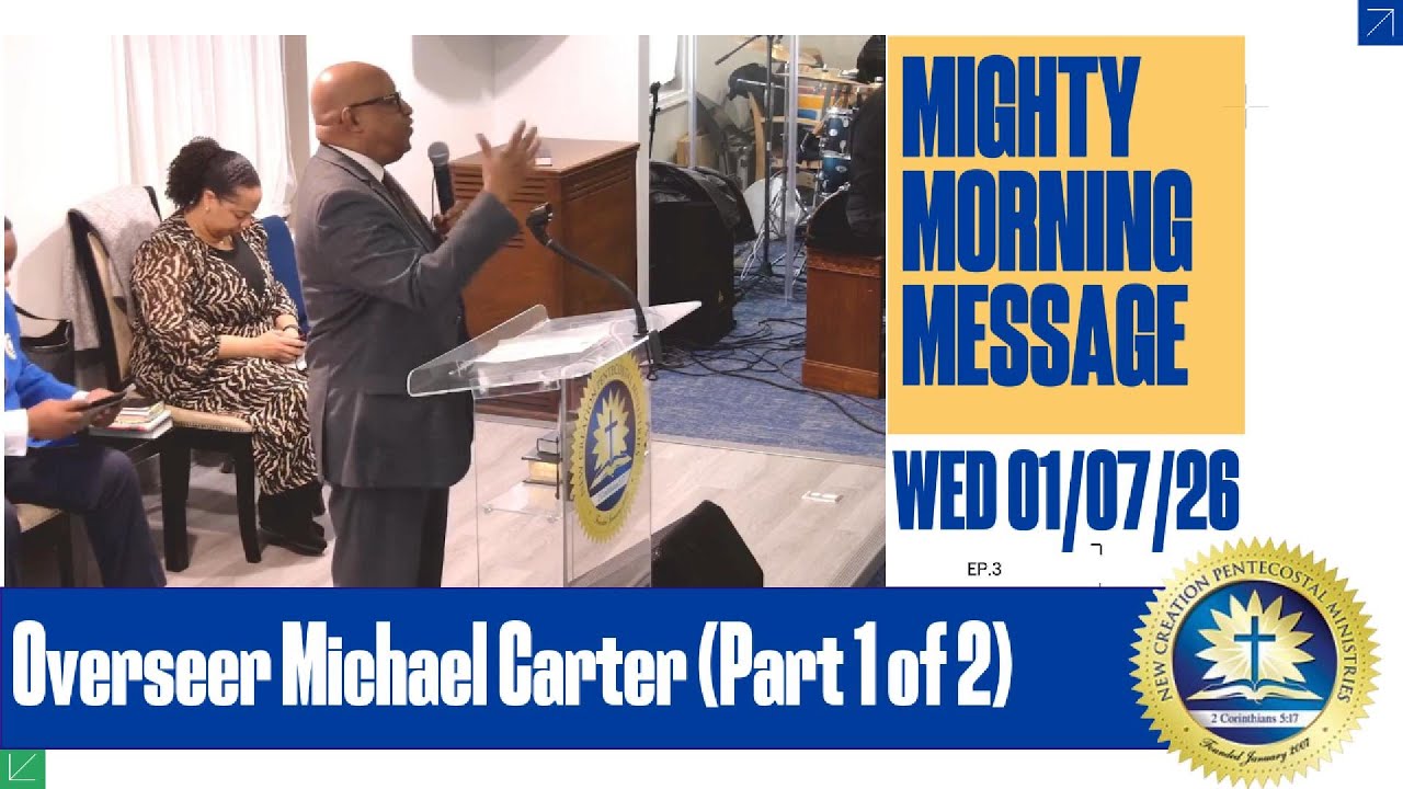 New Creation Pentecostal Ministries Mighty Morning Message - 1/7/26 - Overseer Michael Carter Part 1