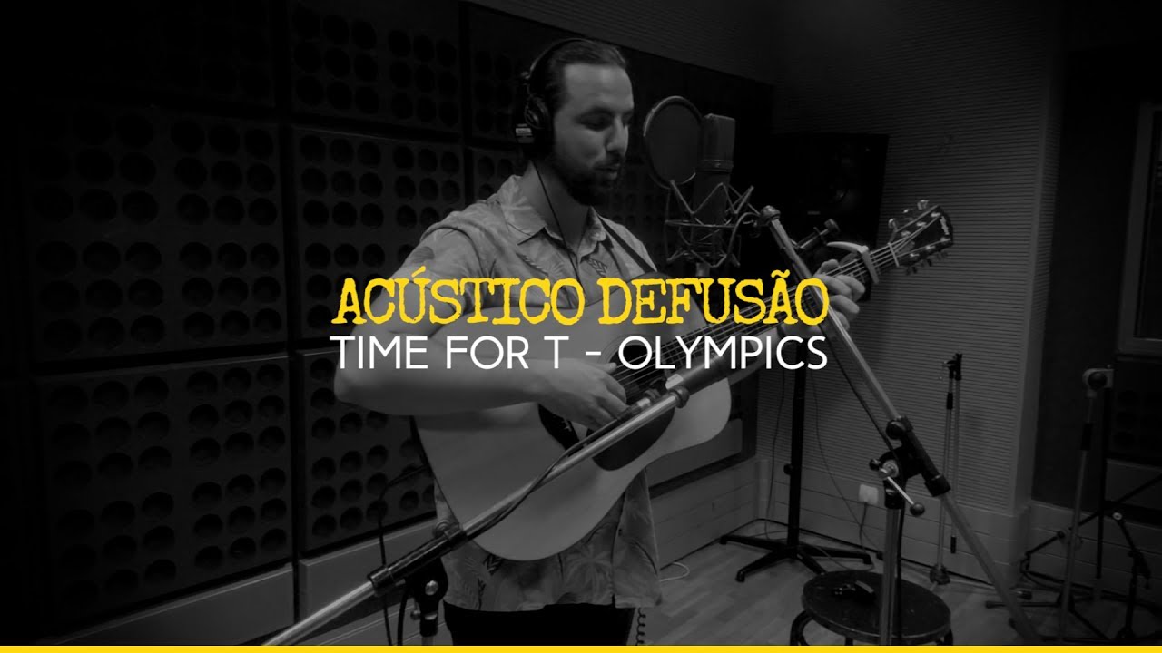 Time For T — Olympics (Acústico Defusão)