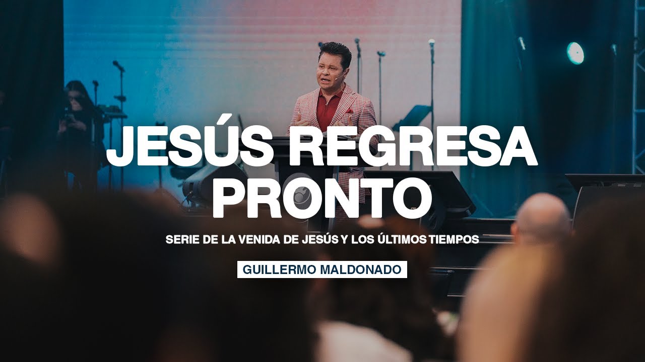 Jes&uacute;s regresa pronto | Guillermo Maldonado (Serie La venida de Jes&uacute;s y los &uacute;ltimos tiempos)