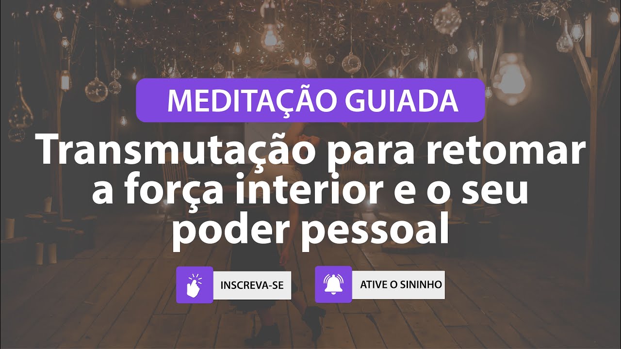 MEDITA&Ccedil;&Atilde;O GUIADA: Transmuta&ccedil;&atilde;o para retomar a for&ccedil;a interior e o seu poder pessoal