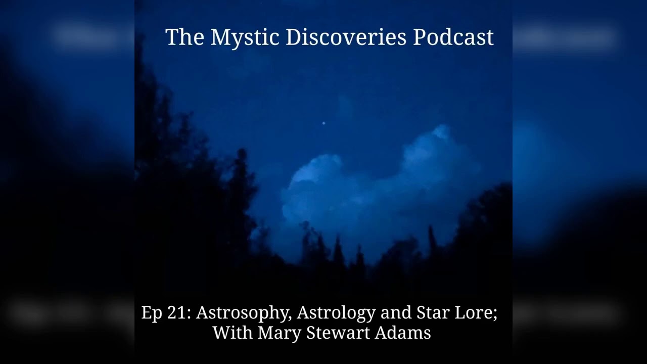 The Mystic Discoveries Podcast, Ep 21: Astrosophy, Astrology and Star Lore, with Mary Stewart Adams