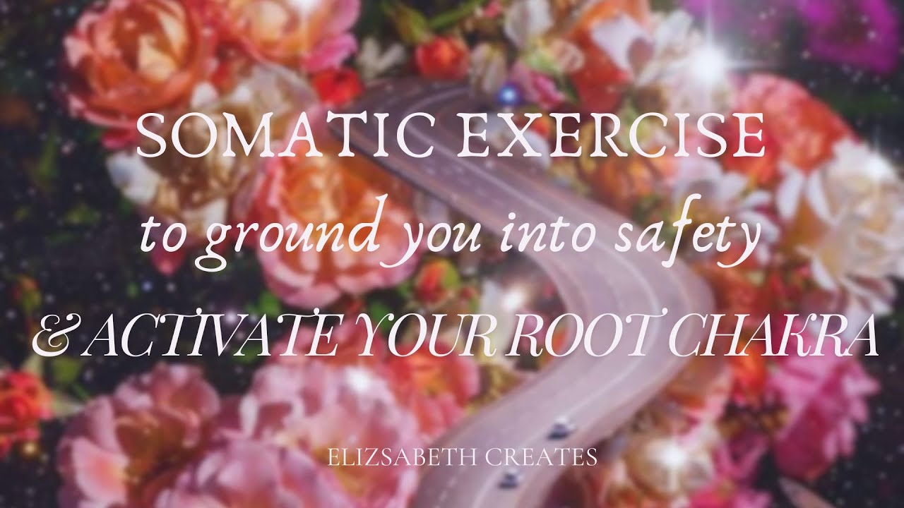 SOMATIC EXERCISE TO GROUND YOU INTO SAFETY & ACTIVATE YOUR ROOT CHAKRA