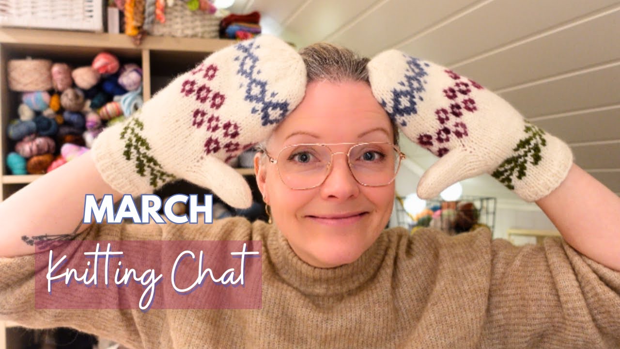 March Knitting Chat 💕 Finished knits & casting on my dream sweater