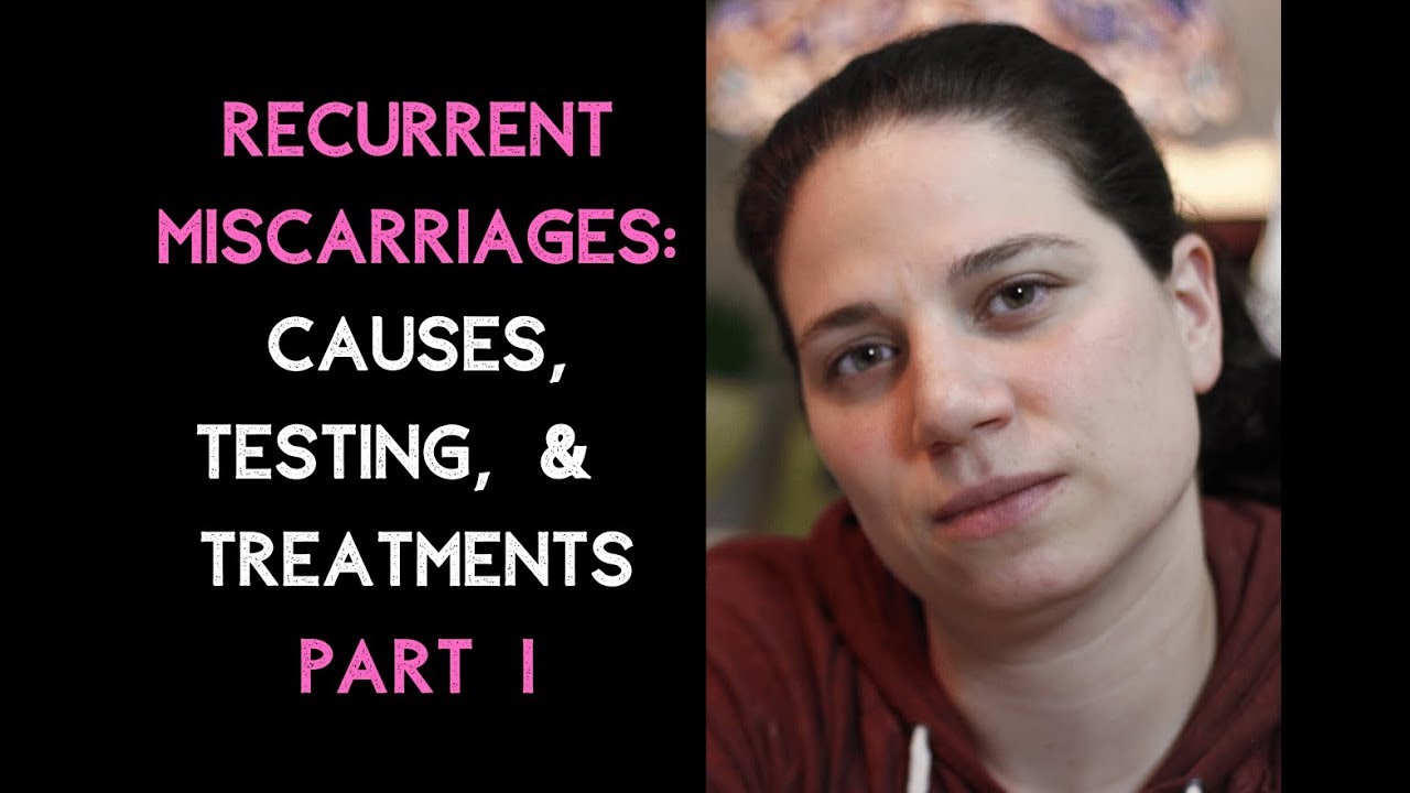 Recurrent Miscarriage | Causes, Treatments, Testing Part 1