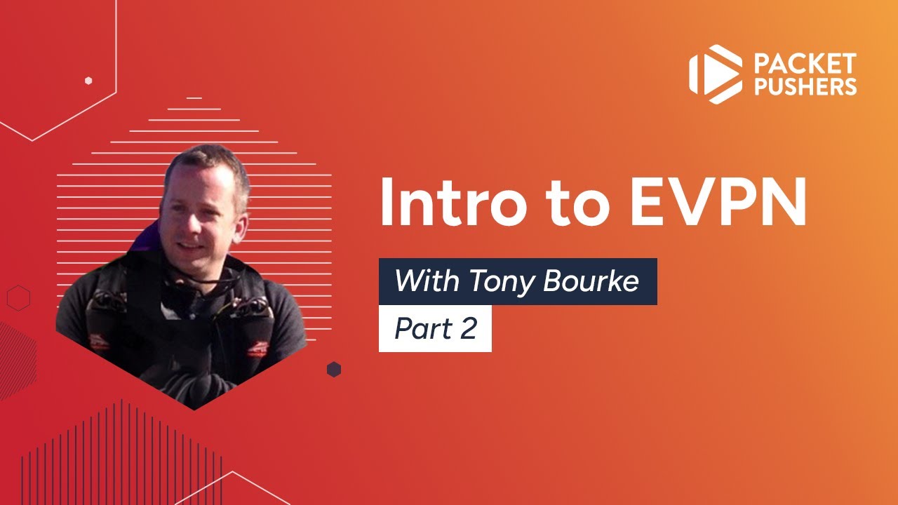 Intro To EVPN With Tony Bourke, Part 2: Why EVPN? What's The Point?