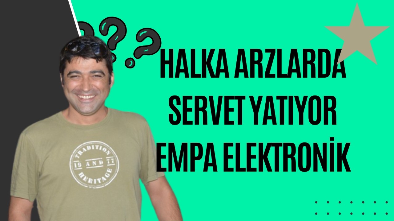 SERVET DAĞITAN HALKA ARZLAR, EMPA ELEKTRONİK ARZ OLUYOR
