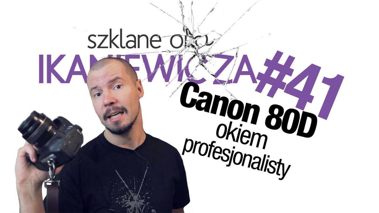 Recenzja Canon 80D oczami profesjonalnego fotografa - Szklane oko Ikaniewicza #41