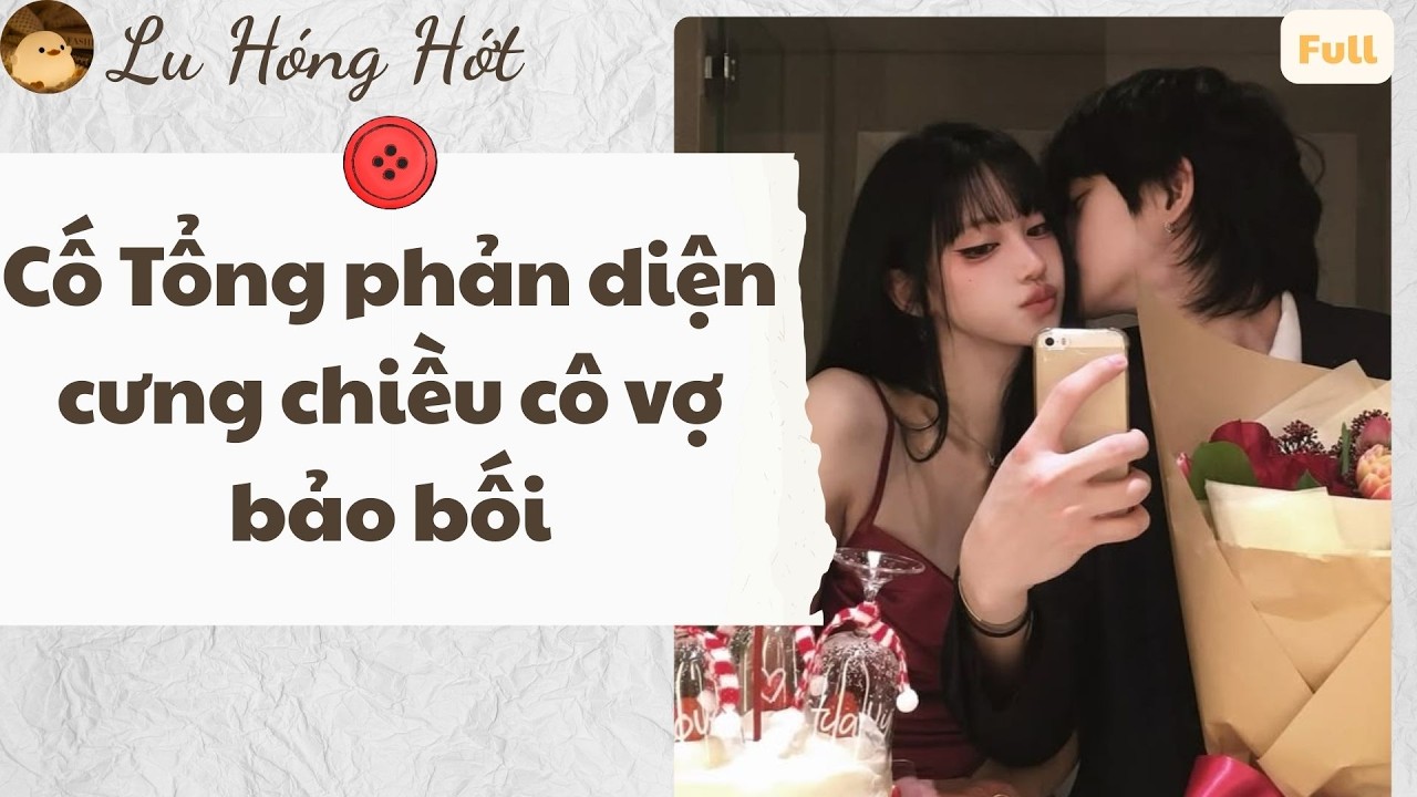 TRUYỆN AUDIO CEO CỐ TỔNG PHẢN DIỆN CƯNG CHIỀU CÔ VỢ BẢO BỐI (FULL) #truyenaudio #audio #reviewphim