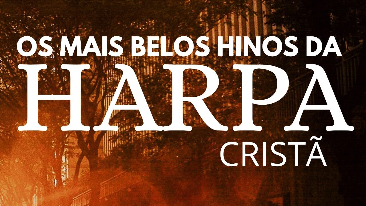 OS MAIS BELOS HINOS DA HARPA CRISTÃ - OS MELHORES HINOS CELESTIAIS - VOLUME 11