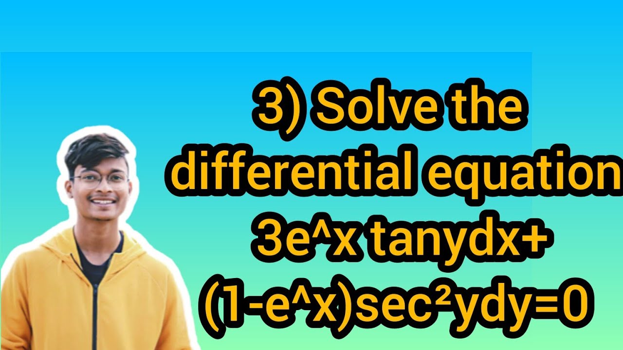 3) solve the differential equation 3e^x tanydx+(1-e^x)sec²ydy in telugu