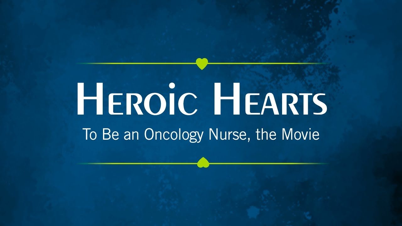 Heroic Hearts: To Be an Oncology Nurse, the Movie