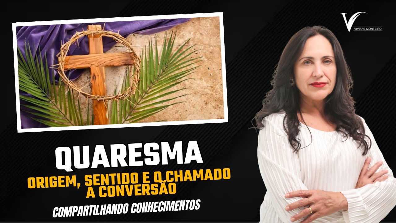 QUARESMA: ORIGEM, SENTIDO, CONVERSÃO E CAMPANHA DA FRATERNIDADE.