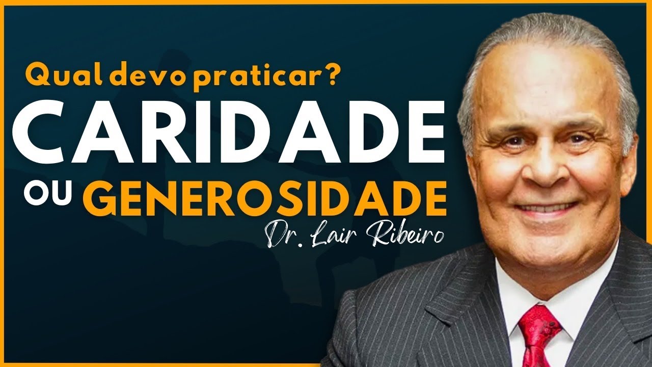 Dr Lair Ribeiro - Caridade ou Generosidade ?