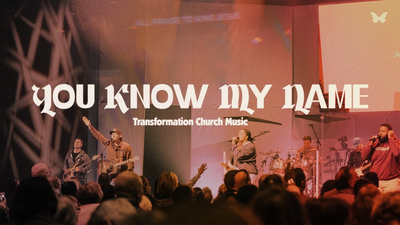 You Know My Name | Transformation Church Music