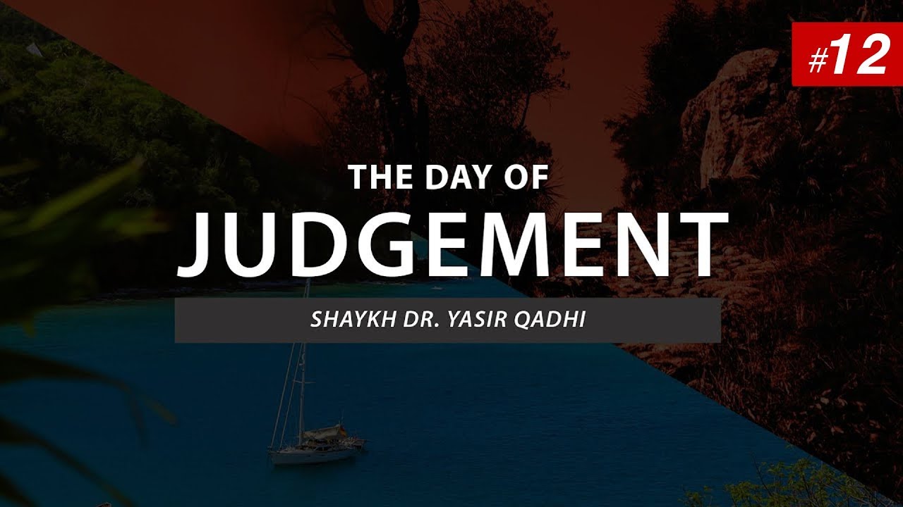 The Day of Judgement | Episode 12: The Hisab | Shaykh Dr. Yasir Qadhi