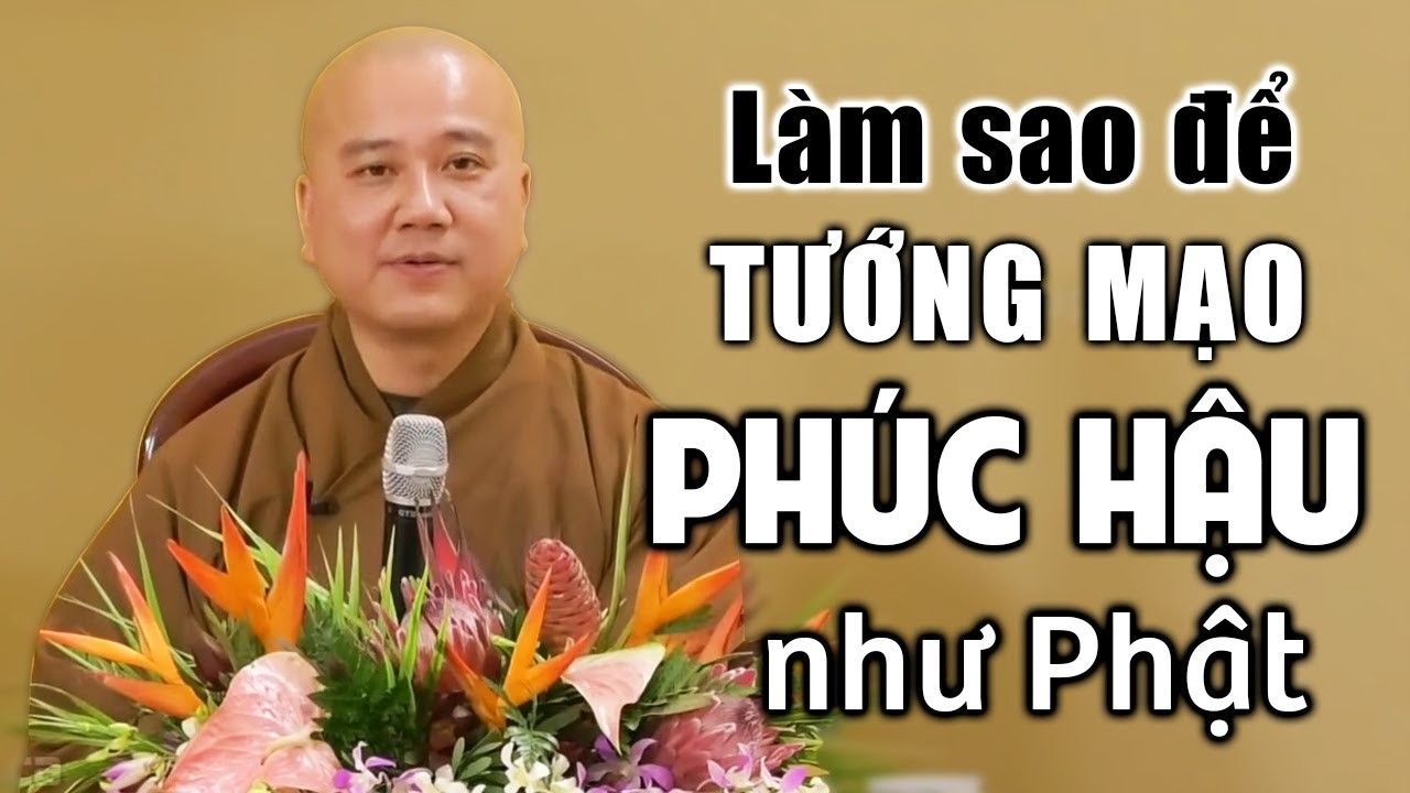 Làm sao để có Tướng Mạo Đẹp Thánh Thiện một cách tự nhiên? - Thầy Thích Pháp Hòa