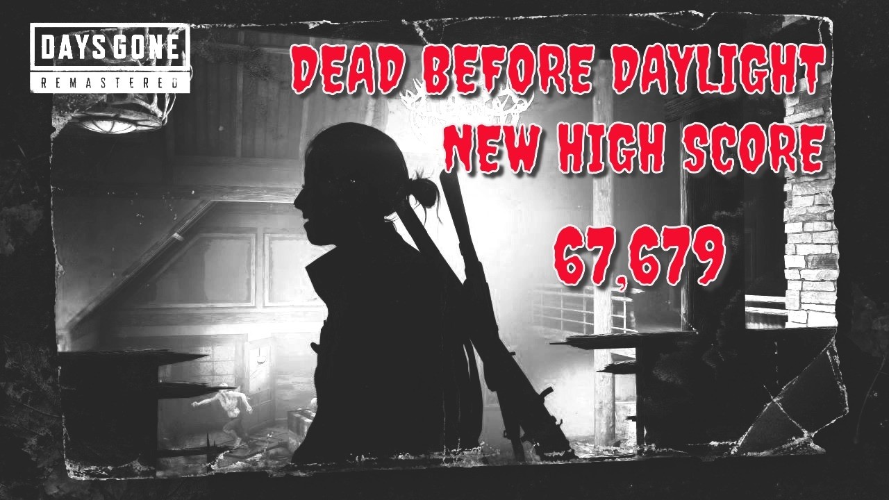 Days Gone Remastered Dead Before Daylight New High Score 67,679