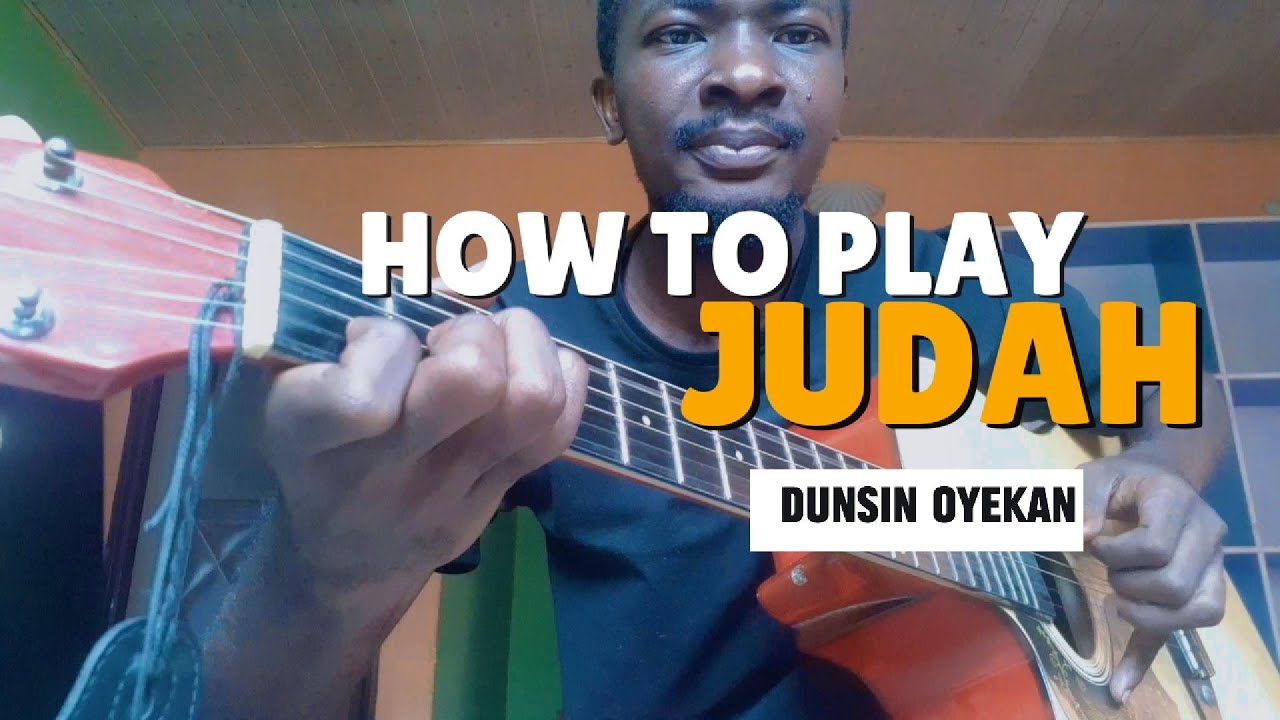 HOW TO PLAY JUDAH BY DUNSIN OYEKAN-GUITAR TUTORIALS