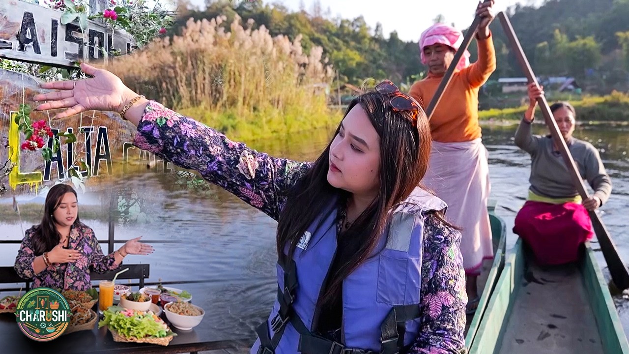 CHARUSHI : EPISODE 8 - LAIJA CAFE MOIRANG, LOKTAK LAKE