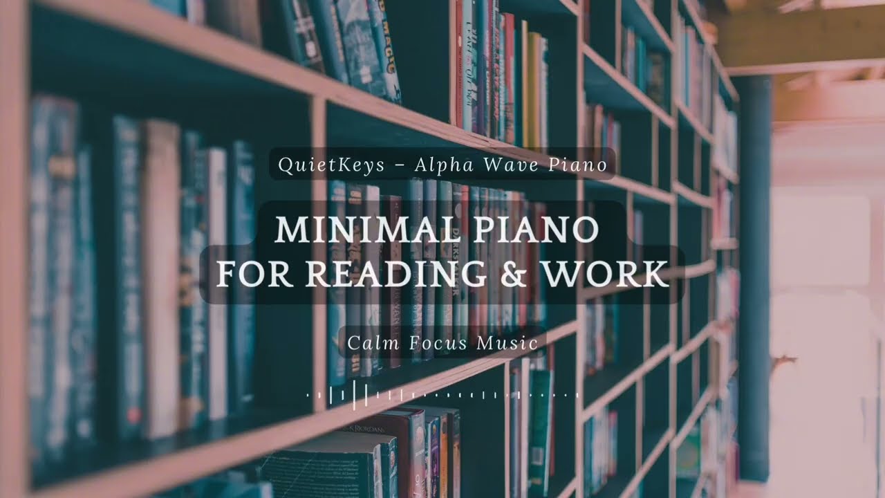 Minimal Piano for Reading & Work | Calm Focus Music