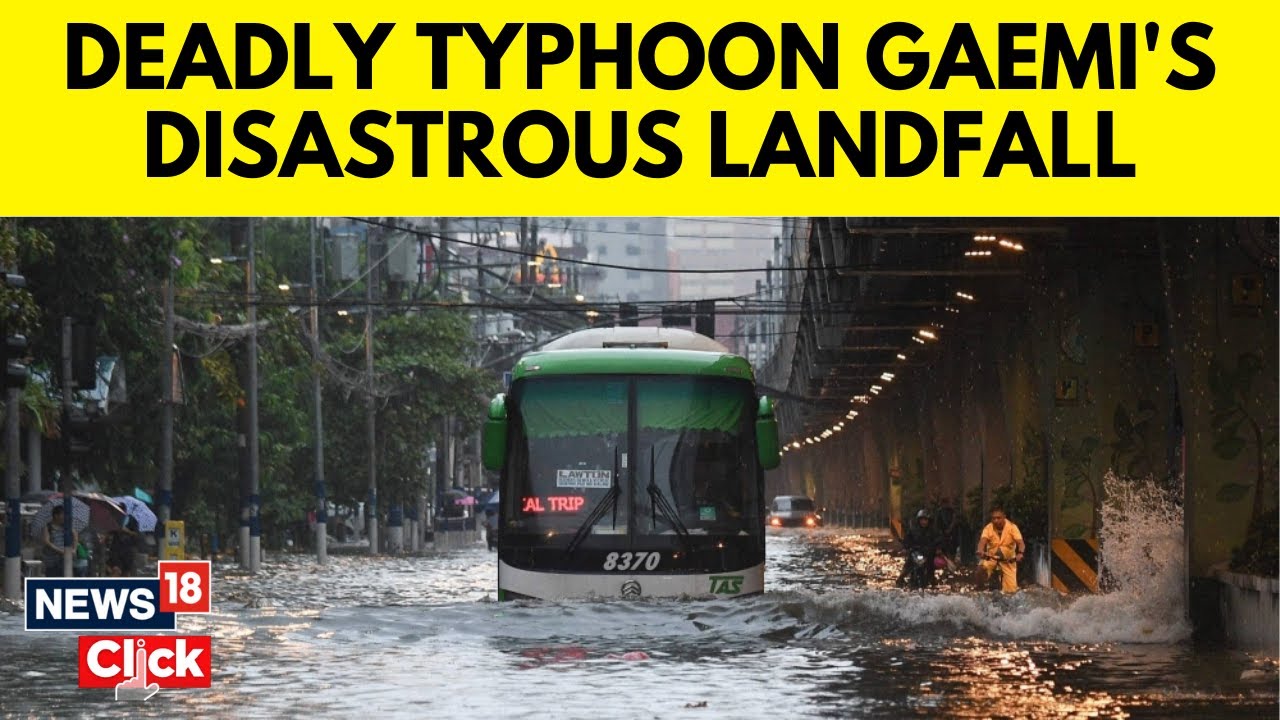 Gaemi Typhoon | Deadly Typhoon Gaemi Floods Philippines, Shuts Taiwan | Japan News | N18G