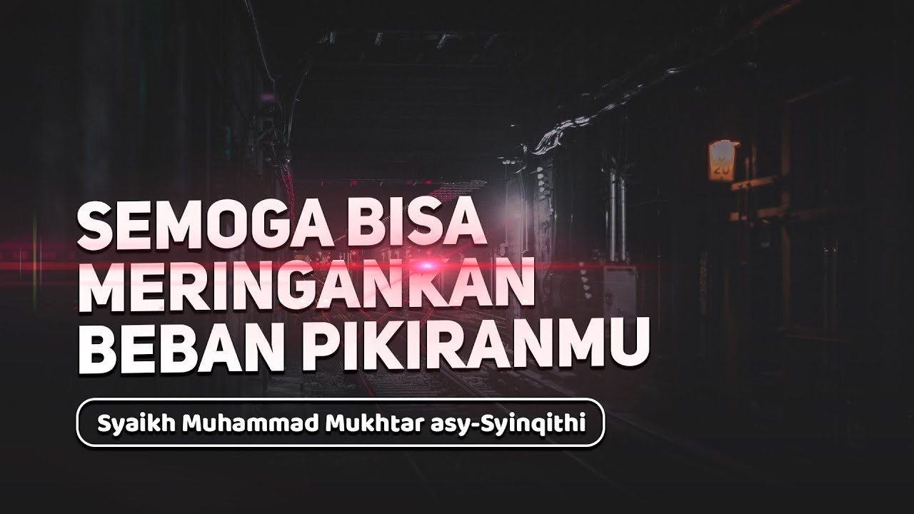 Semoga Bisa Meringankan Beban Pikiranmu - Syaikh Muhammad Mukhtar asy-Syinqithi