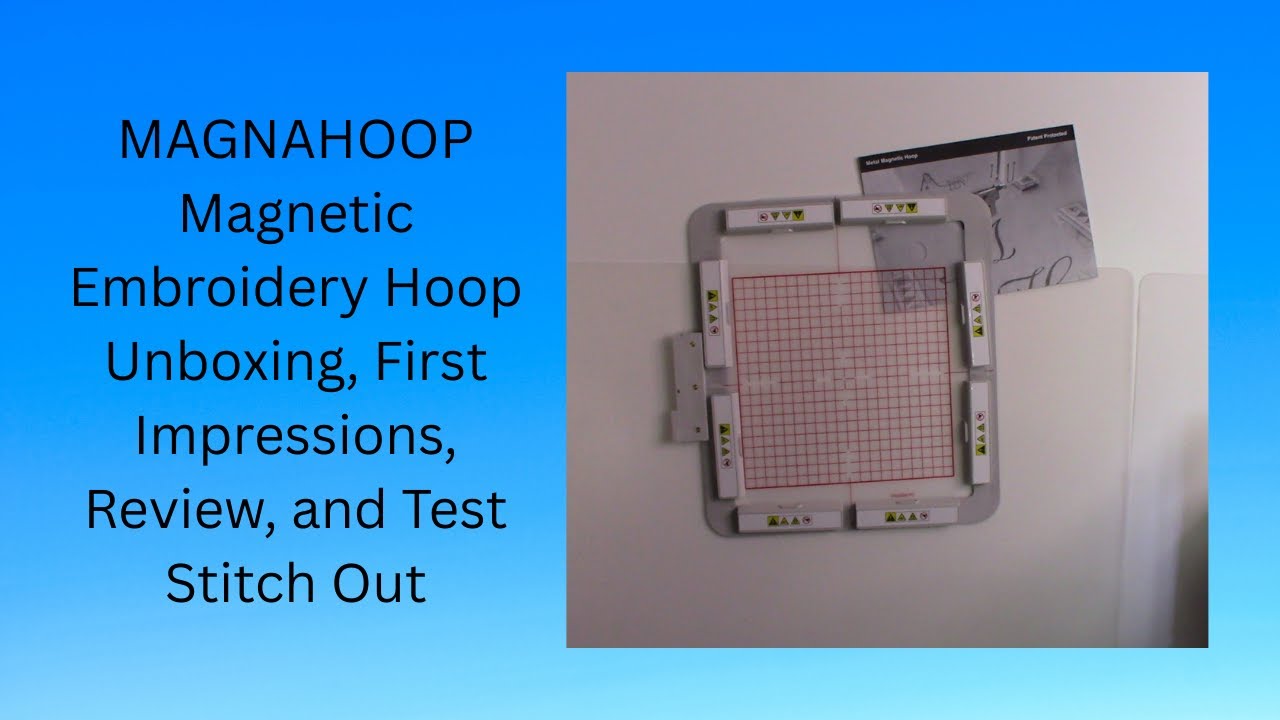 MagnaHoop 8x8 inch Magnetic Embroidery Hoop Unboxing and Review