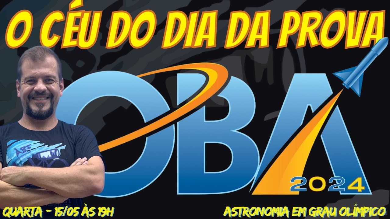 OBA 2024 - O Céu do dia 17 de maio, dia da prova!