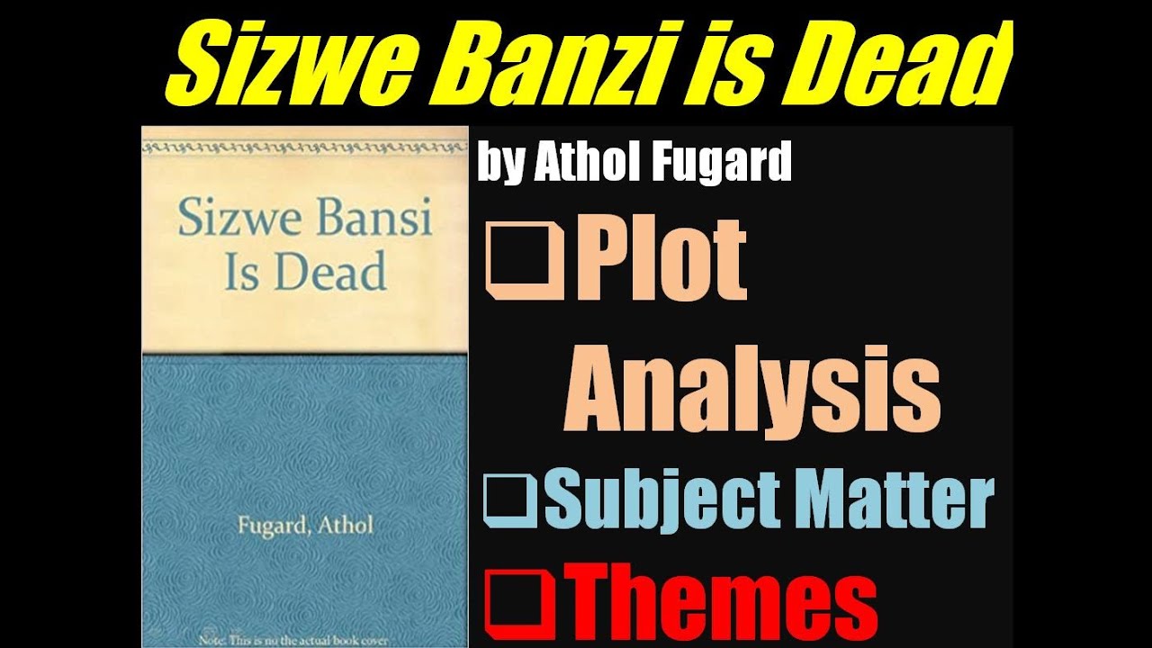 Sizwe Bansi is Dead by Athol Fugard - Plot Summary and Analysis