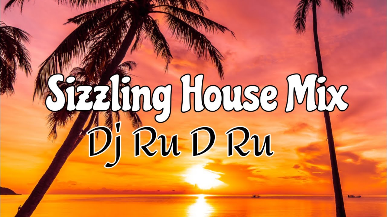 Sizzling House Mix By Dj Ru D Ru