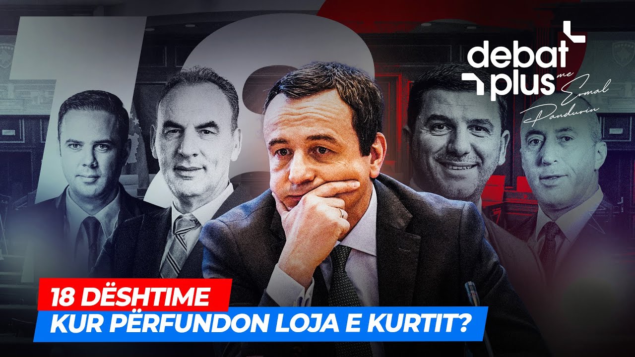 18 DËSHTIME/ KUR PËRFUNDON LOJA E KURTIT? - Debat Plus me Ermal Pandurin