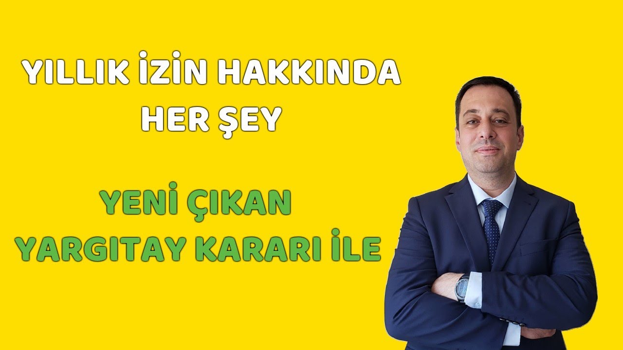 YILLIK İZİN HAKKINDA HER ŞEY / YENİ ÇIKAN YARGITAY KARARI İLE