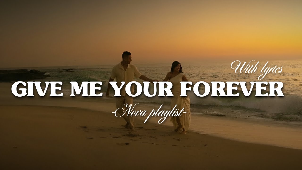 Give Me Your Forever | Romantic Love Song | Nova Playlist