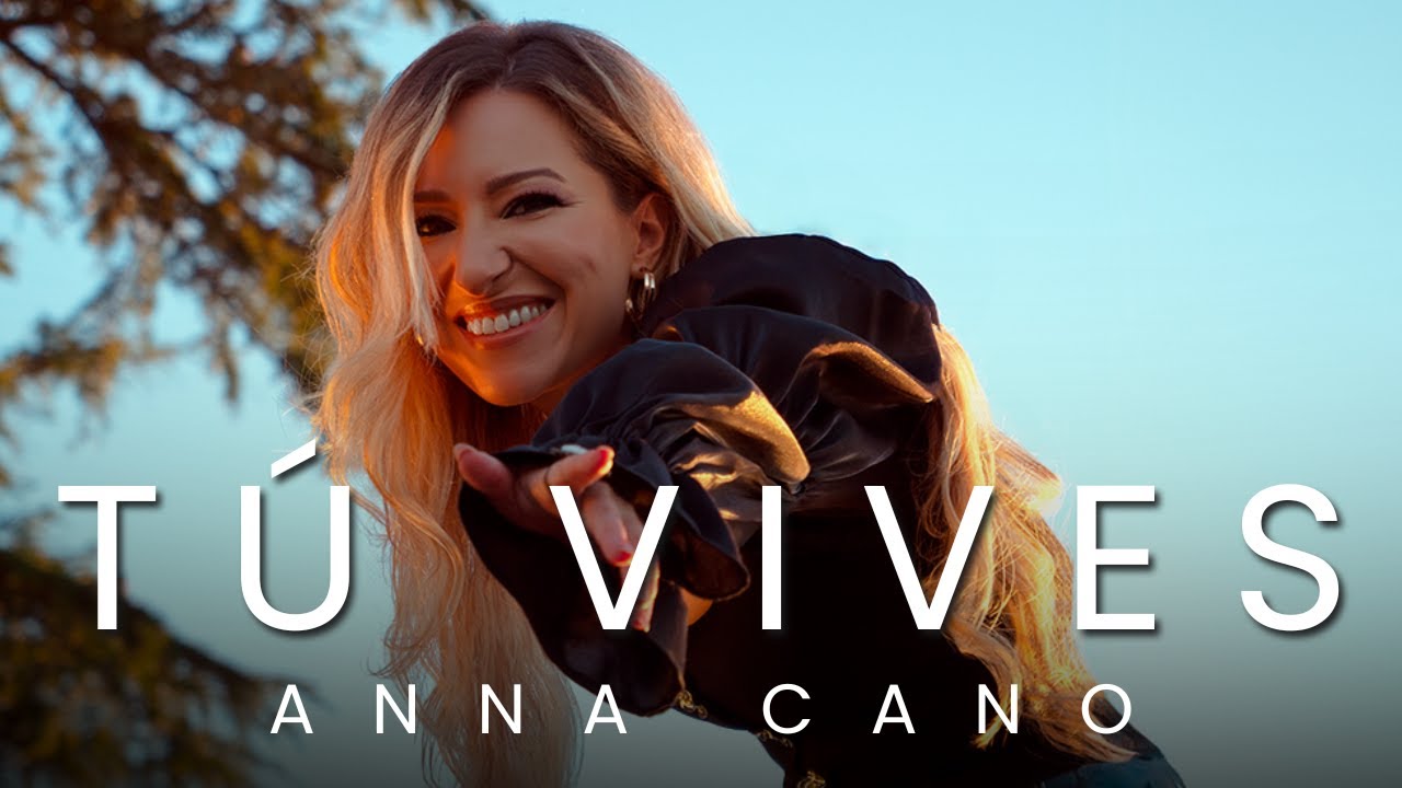 TÚ VIVES I Anna Cano - VideoClip OFICIAL