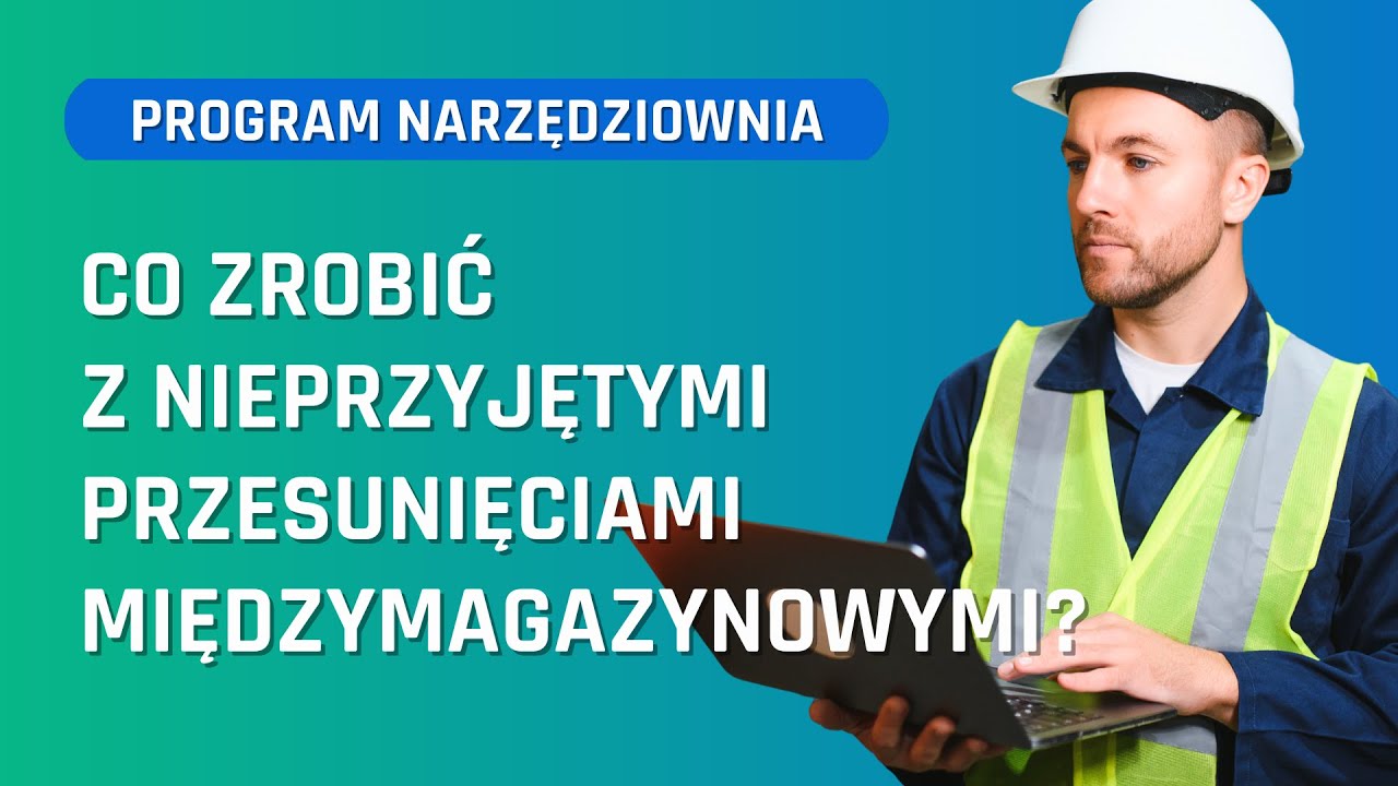 Co zrobić z nieprzyjętymi przesunięciami międzymagazynowymi? Dokumenty MM w Programie Narzedziownia