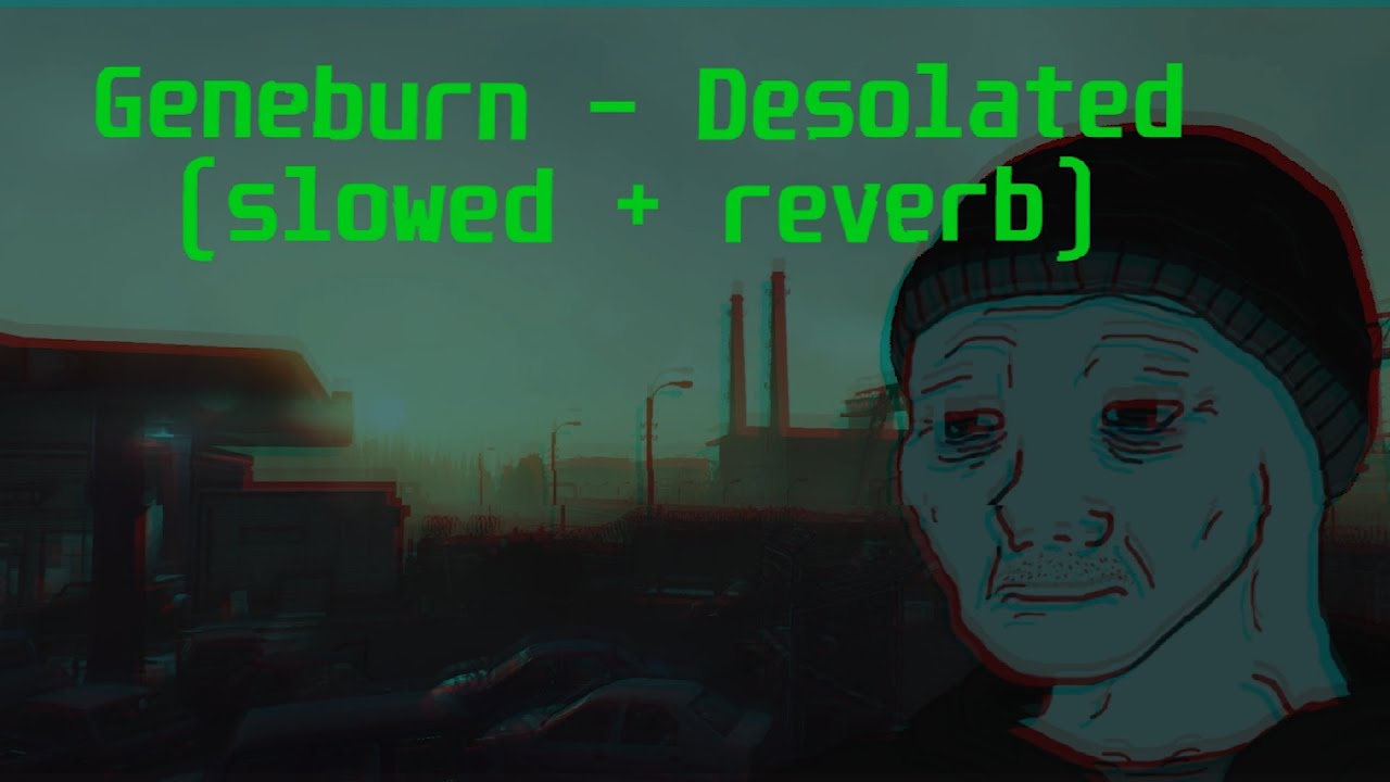 Geneburn - Desolated (slowed + reverb)