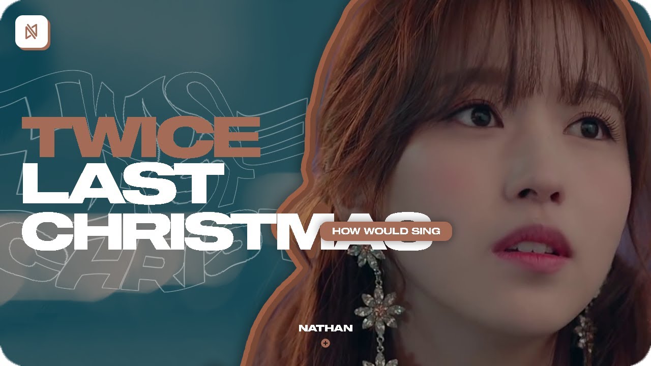 [MERRY &] TWICE (트와이스) | Last Christmas (Wham! / First to Eleven) || How Would Sing