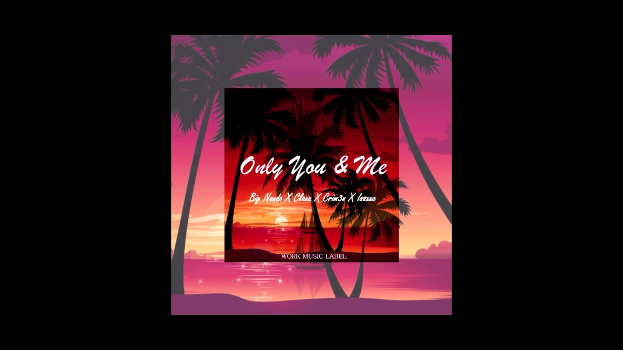 Only You & Me - Big Nando Ft. Clauu x Crim3n x Issxxc