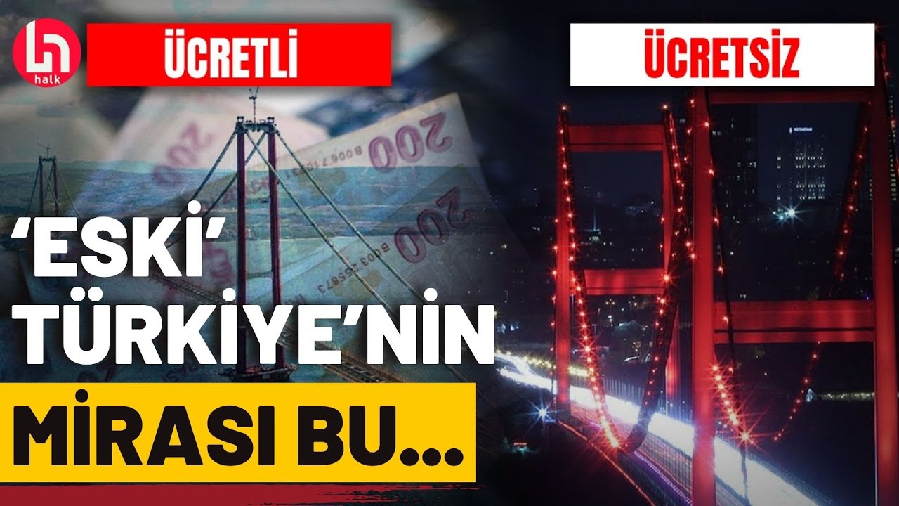 Demirel ve Özal'ın yaptığı köprüler ücretsiz; Erdoğan'ın yaptırdığı köprüler ise yine ücretli!