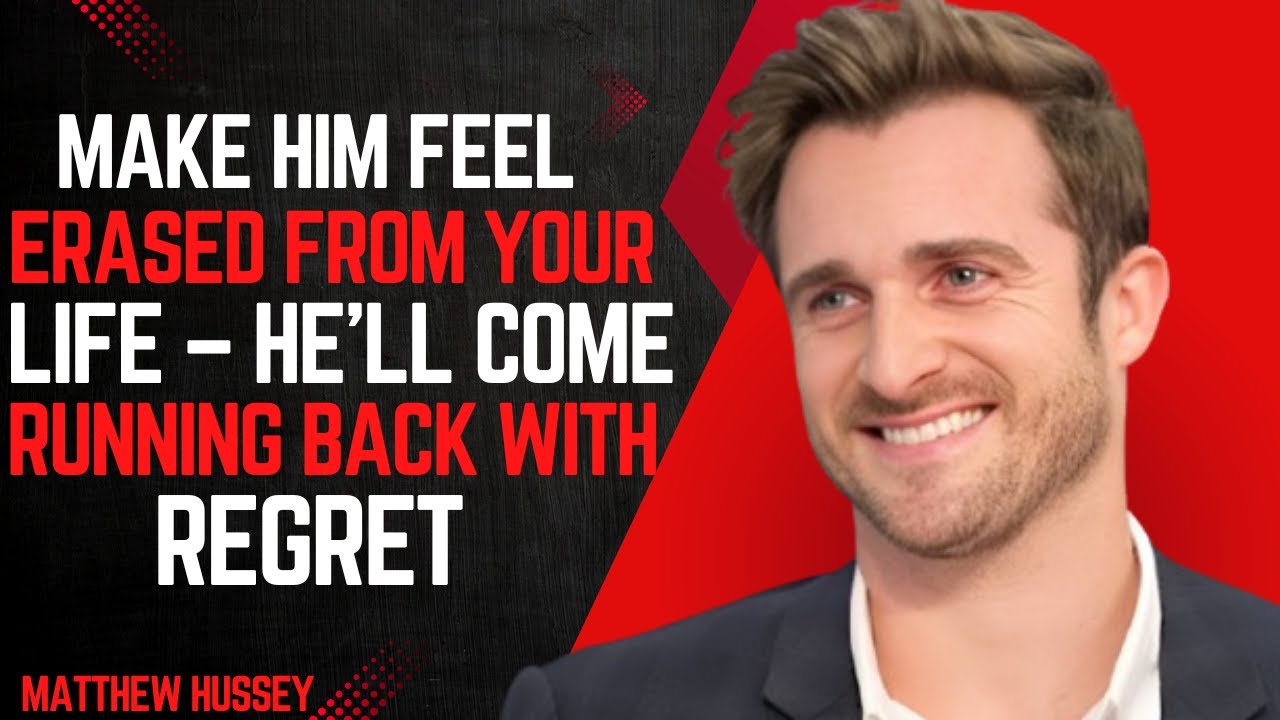 MAKE HIM FEEL ERASED FROM YOUR LIFE &ndash; HE'LL COME RUNNING BACK WITH REGRET  Matthew Hussey SPEECH