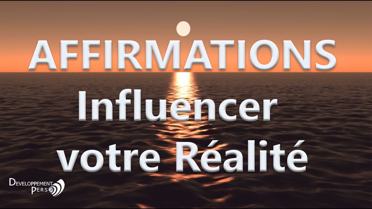 Affirmations Positives, changer vos croyances limitantes, influencer votre réalité, amour de soi