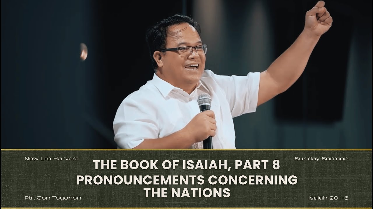 The Book Of Isaiah Part 8: Pronouncements Concerning the Nations Part C | Ptr. Jon Togonon