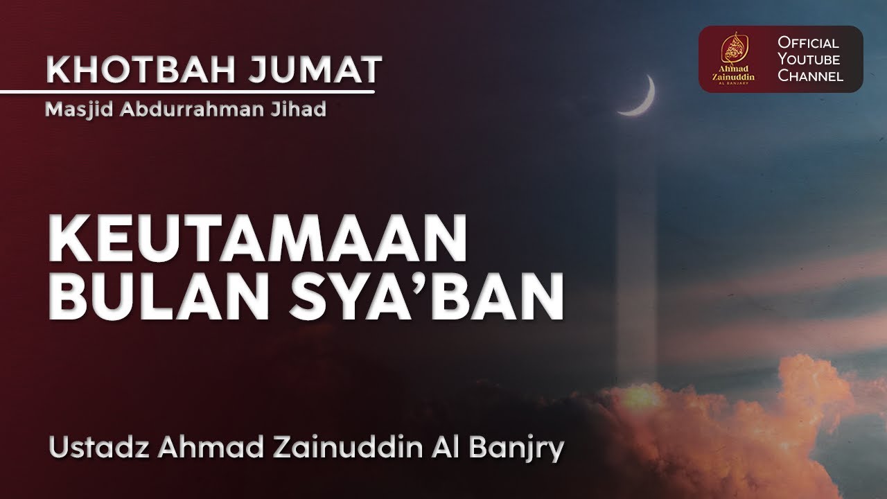 Khotbah Jum’at | Keutamaan Bulan Syaban - Ustaz Ahmad Zainuddin Al Banjary