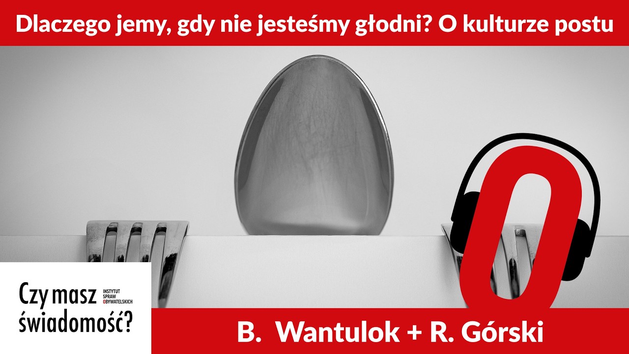 Czy masz świadomość? (309) &ndash; Dlaczego jemy, gdy nie jesteśmy głodni? O kulturze postu
