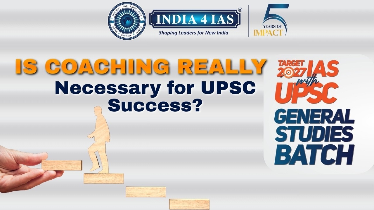 Is Coaching Really Necessary for UPSC Success? India4IAS Reveals the Truth for IAS 2027